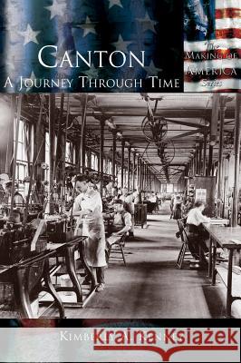 Canton: A Journey Through Time Kimberly A. Kenney 9781589731363 Arcadia Publishing (SC) - książka