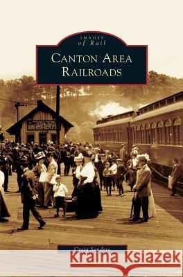 Canton Area Railroads Craig Sanders 9781531639532 Arcadia Publishing Library Editions - książka