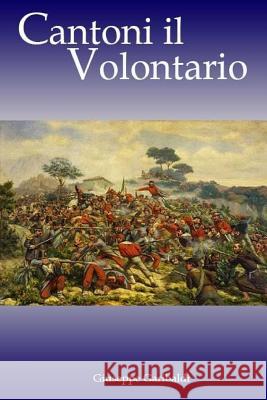 Cantoni il volontario Giuseppe Garibaldi 9781981295838 Createspace Independent Publishing Platform - książka