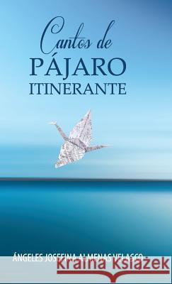 Cantos de Pájaro Itinerante Almenas Velasco, Ángeles Josefina 9781506520773 Palibrio - książka