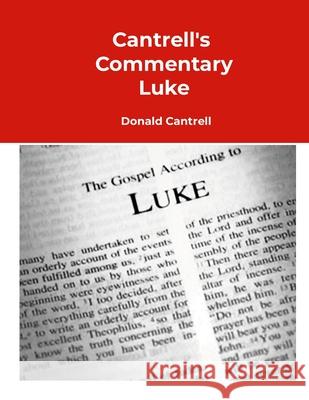 Cantrell's Commentary Luke: The Cantrell Commentary Collection Donald Cantrell 9781300170402 Lulu.com - książka