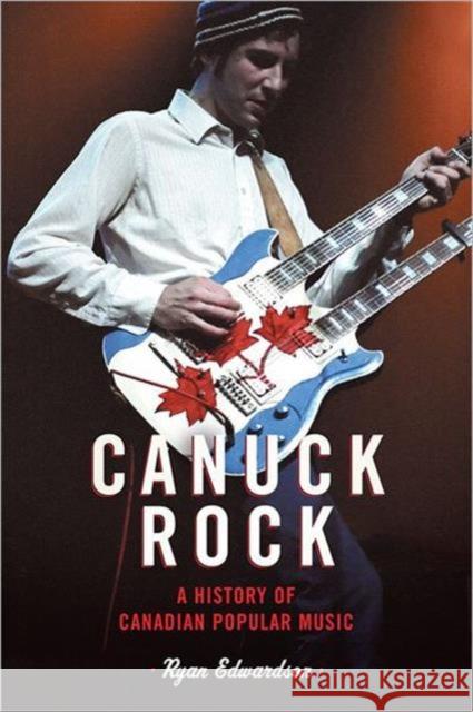 Canuck Rock: A History of Canadian Popular Music Edwardson, Ryan 9780802097156 University of Toronto Press - książka