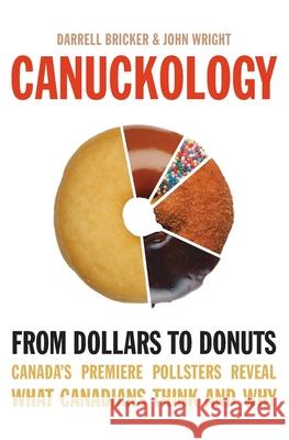 Canuckology: From Dollars to Donuts - Canada's Premier Pollsters Bricker, Darrell 9781554682621 HarperCollins Publishers - książka