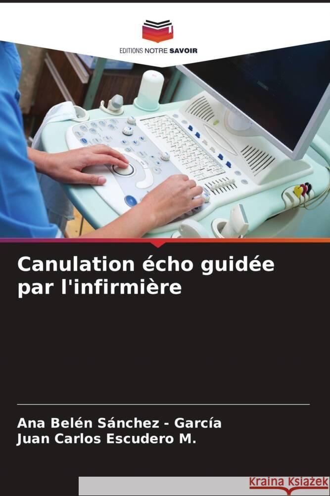 Canulation écho guidée par l'infirmière Sánchez - García, Ana Belén, Escudero M., Juan Carlos 9786206935278 Editions Notre Savoir - książka