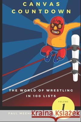 Canvas Countdown: The World of Wrestling in 100 Lists Paul Meehan 9781980347835 Independently Published - książka