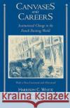 Canvases and Careers: Institutional Change in the French Painting World White, Harrison C. 9780226894874 University of Chicago Press