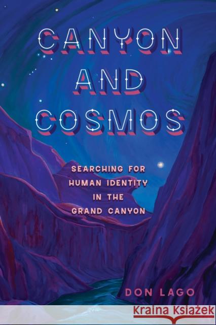 Canyon and Cosmos: Searching for Human Identity in the Grand Canyon Don Lago 9781647791957 University of Nevada Press - książka