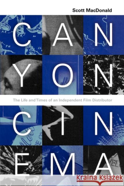 Canyon Cinema: The Life and Times of an Independent Film Distributor MacDonald, Scott 9780520250871 University of California Press - książka