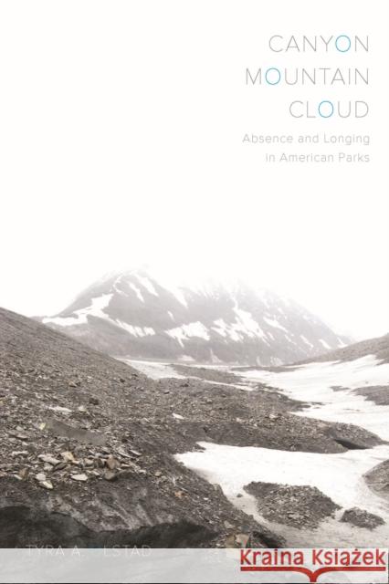 Canyon, Mountain, Cloud: Absence and Longing in American Parks Tyra A. Olstad 9780870711022 Oregon State University Press - książka