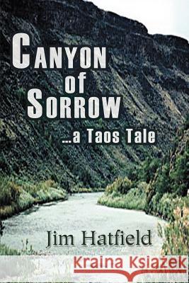 Canyon of Sorrow: ...a Taos Tale Hatfield, Jim 9780595354092 iUniverse - książka