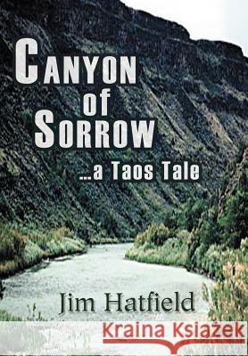 Canyon of Sorrow: ...a Taos Tale Hatfield, Jim 9780595672158 iUniverse - książka