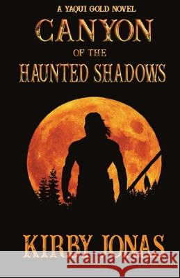 Canyon of the Haunted Shadows Kirby Jonas 9781891423239 Howling Wolf Publishing - książka