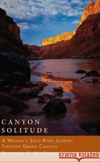Canyon Solitude: A Woman's Solo River Journey Through the Grand Canyon McCairen, Patricia C. 9781580050074 Seal Press (CA) - książka
