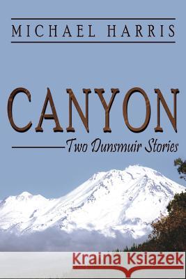 Canyon: Two Dunsmuir Stories Harris, Michael 9781425977580 Authorhouse - książka