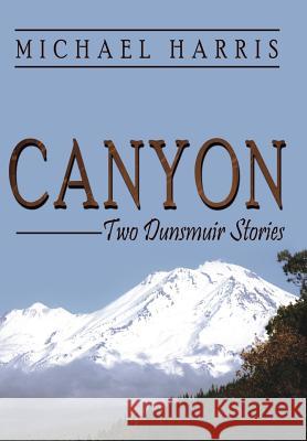 Canyon: Two Dunsmuir Stories Harris, Michael 9781425977597 Authorhouse - książka