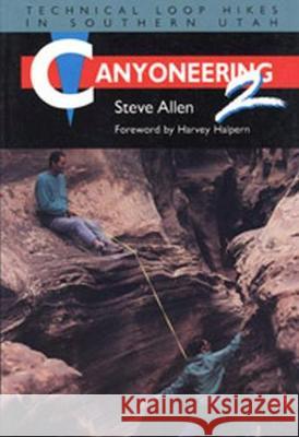 Canyoneering 2: Technical Loop Hikes in Southern Utah Allen, Steve 9780874804676 University of Utah Press - książka