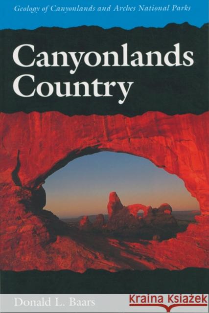 Canyonlands Country: Geology of Canyonlands and Arches National Parks Baars, Donald L. 9780874804324 University of Utah Press - książka