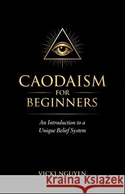 Caodaism for Beginners: An Introduction to a Unique Belief System Vicki Nguyen 9798334615441 Independently Published - książka