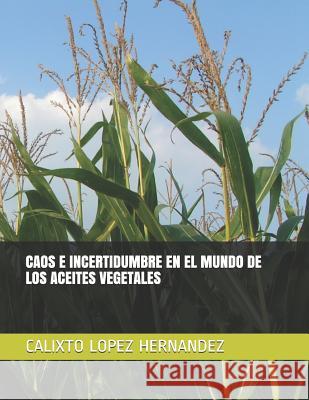 Caos E Incertidumbre En El Mundo de Los Aceites Vegetales Calixto Lope 9781549913150 Independently Published - książka