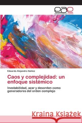 Caos y complejidad: un enfoque sistémico Ibáñez, Eduardo Alejandro 9786202107402 Editorial Académica Española - książka