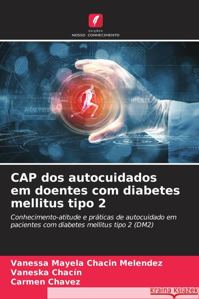 CAP dos autocuidados em doentes com diabetes mellitus tipo 2 Chacin Melendez, Vanessa Mayela, Chacín, Vaneska, Chavez, Carmen 9786206571094 Edições Nosso Conhecimento - książka