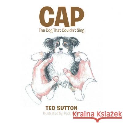 Cap: The Dog That Couldn't Sing Ted Sutton 9781543468250 Xlibris - książka