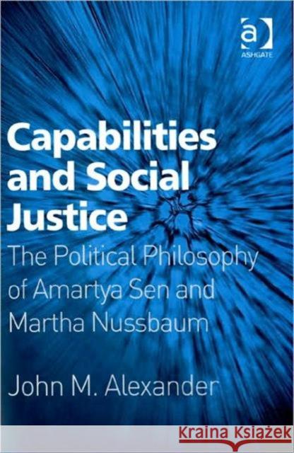 Capabilities and Social Justice: The Political Philosophy of Amartya Sen and Martha Nussbaum Alexander, John M. 9780754661870 Ashgate Publishing Limited - książka