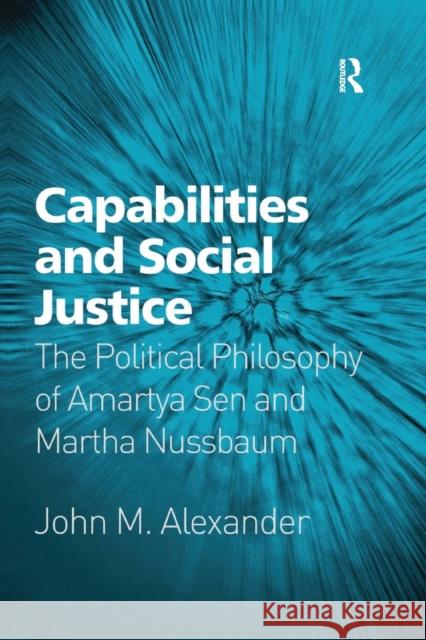 Capabilities and Social Justice: The Political Philosophy of Amartya Sen and Martha Nussbaum John M. Alexander 9781138257306 Routledge - książka