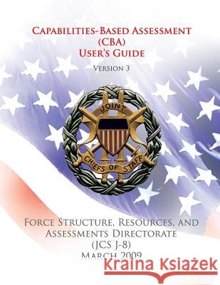 Capabilities-Based Assessment (CBA) User's Guide (Version 3): Force Structure, Resources, and Assessments Directorate (JCS J-8) Staff, Chairman Of the Joint Chiefs of 9781480031739 Createspace - książka