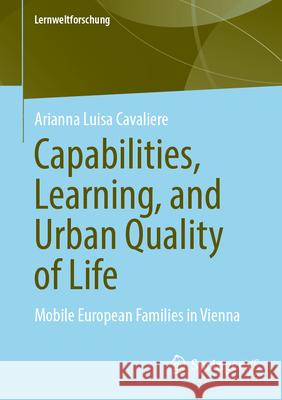 Capabilities, Learning, and Urban Quality of Life: Mobile European Families in Vienna Arianna Luisa Cavaliere 9783658494308 Springer vs - książka