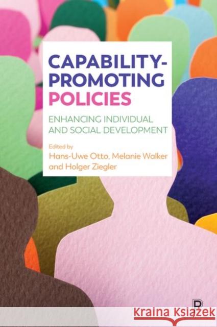 Capability-Promoting Policies: Enhancing Individual and Social Development Hans-Uwe Otto Melanie Walker Holger Ziegler 9781447334316 Policy Press - książka