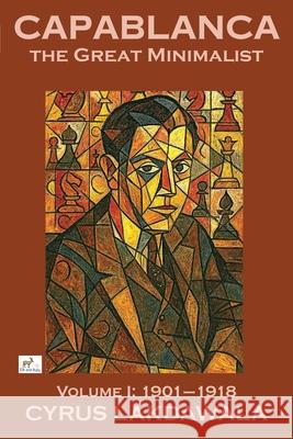Capablanca the Great Minimalist - Volume I: 1901-1918 Cyrus Lakdawala 9781916839502 Elk and Ruby - książka