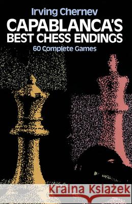 Capablanca's Best Chess Endings Chernev, Irving 9780486242491 Dover Publications - książka
