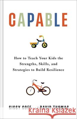Capable: How to Teach Your Kids the Strengths, Skills, and Strategies to Build Resilience Sissy, Lpc-Mhsp Goff David Thomas 9780764245329 Bethany House Publishers - książka