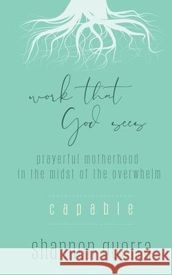 Capable: Prayerful Motherhood in the Midst of the Overwhelm Shannon Guerra 9780960092116 Copperlight Wood - książka