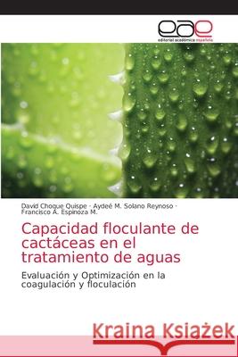 Capacidad floculante de cactáceas en el tratamiento de aguas Choque Quispe, David 9786202159302 Editorial Académica Española - książka