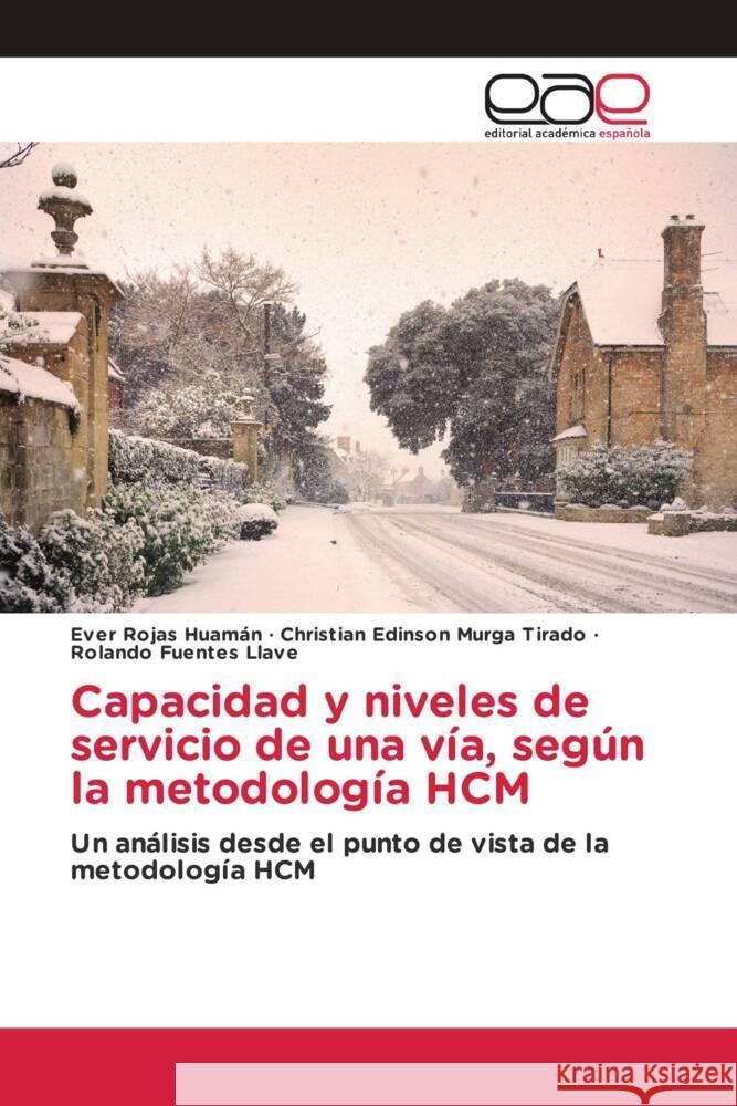 Capacidad y niveles de servicio de una vía, según la metodología HCM Rojas Huamán, Ever, Murga Tirado, Christian Edinson, Fuentes Llave, Rolando 9786203878325 Editorial Académica Española - książka