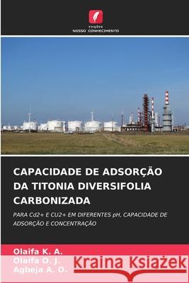 Capacidade de Adsor??o Da Titonia Diversifolia Carbonizada Olaifa K Olaifa O Agbeja A 9786207634781 Edicoes Nosso Conhecimento - książka