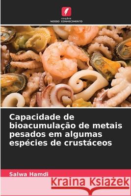 Capacidade de bioacumulação de metais pesados em algumas espécies de crustáceos Hamdi, Salwa 9786208868024 Edições Nosso Conhecimento - książka