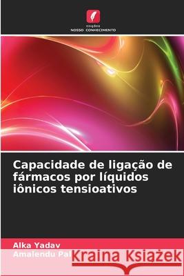 Capacidade de ligação de fármacos por líquidos iônicos tensioativos Yadav, Alka, Pal, Amalendu 9786208840648 Edições Nosso Conhecimento - książka