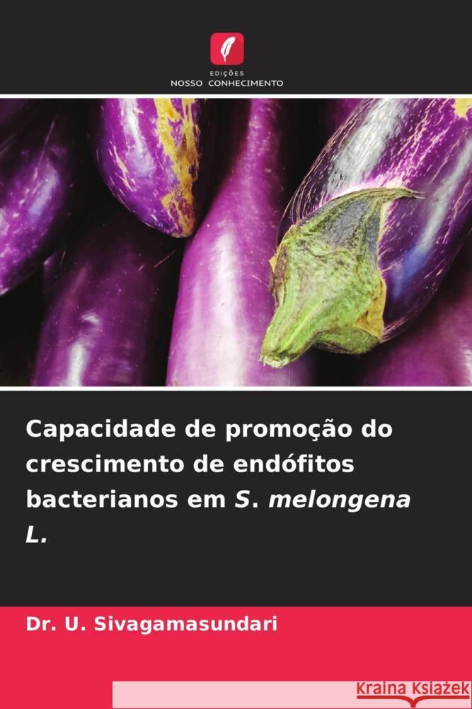 Capacidade de promo??o do crescimento de end?fitos bacterianos em S. melongena L. U. Sivagamasundari 9786207981281 Edicoes Nosso Conhecimento - książka