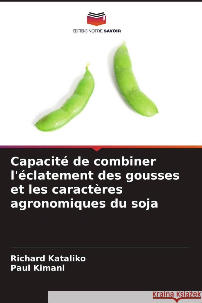 Capacité de combiner l'éclatement des gousses et les caractères agronomiques du soja Kataliko, Richard, Kimani, Paul 9786204590325 Editions Notre Savoir - książka