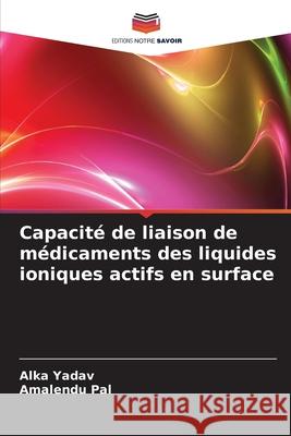 Capacité de liaison de médicaments des liquides ioniques actifs en surface Yadav, Alka, Pal, Amalendu 9786208840617 Editions Notre Savoir - książka