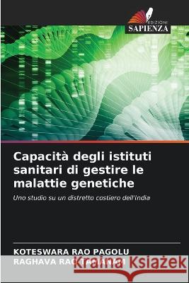 Capacità degli istituti sanitari di gestire le malattie genetiche Pagolu, Koteswara Rao 9786205329467 Edizioni Sapienza - książka