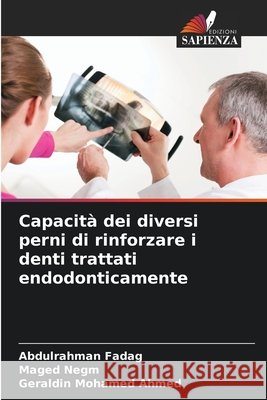 Capacit? dei diversi perni di rinforzare i denti trattati endodonticamente Abdulrahman Fadag Maged Negm Geraldin Mohamed Ahmed 9786209697425 Edizioni Sapienza - książka