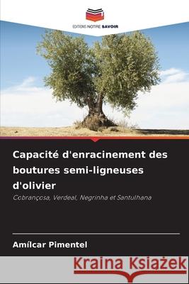 Capacité d'enracinement des boutures semi-ligneuses d'olivier Pimentel, Amílcar 9786209124594 Editions Notre Savoir - książka