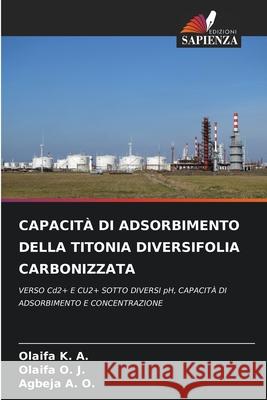 Capacit? Di Adsorbimento Della Titonia Diversifolia Carbonizzata Olaifa K Olaifa O Agbeja A 9786207634774 Edizioni Sapienza - książka