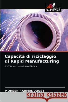 Capacità di riciclaggio di Rapid Manufacturing Mohsen Rahmandoust 9786203502718 Edizioni Sapienza - książka