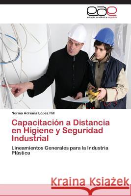 Capacitación a Distancia en Higiene y Seguridad Industrial López Ifill, Norma Adriana 9783659072338 Editorial Academica Espanola - książka
