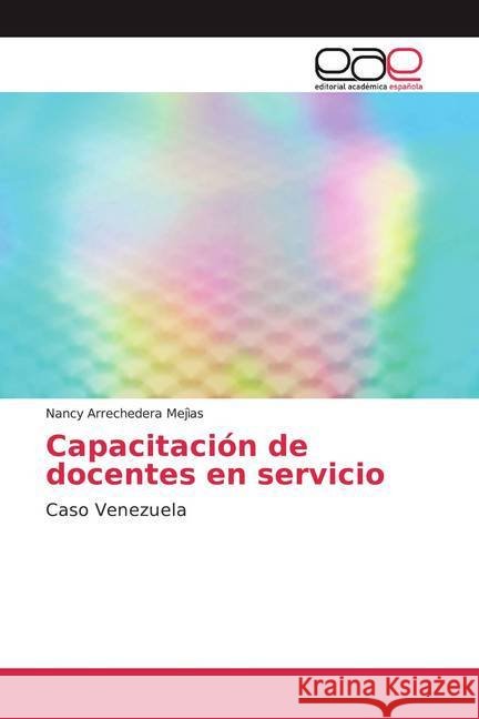 Capacitación de docentes en servicio : Caso Venezuela Arrechedera Mejìas, Nancy 9786139439027 Editorial Académica Española - książka